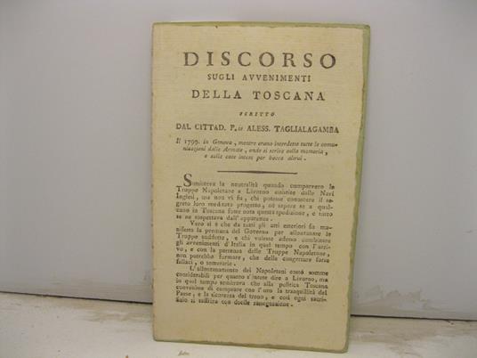 Discorso sugli avvenimenti della Toscana scritto dal cittad. P.te Alessandro Taglialagamba il 1799 in Genova, mentre rano interdette tutte le comunicazioni dalle Armate, onde si scrive sulla memoria e sulle cose intese per bocca altrui - copertina