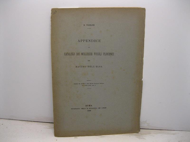 Appendice al catalogo dei molluschi fossili pliocenici del bacino dell'Elsa. Estratto dal Bollettino della Societa' Geografica Italiana, vol. XVIII (1899), fasc. 3