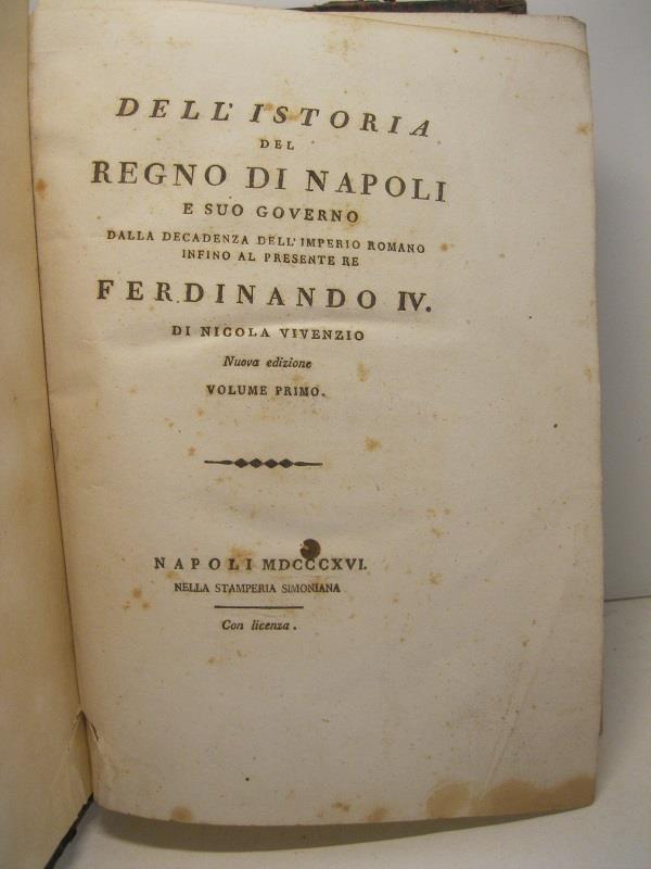 Dell'istoria del Regno di Napoli e suo governo, dalla decadenza dell'imperio romano infino al presente re Ferdinando IV. Nuova edizione. Volume 1o(- 2o)