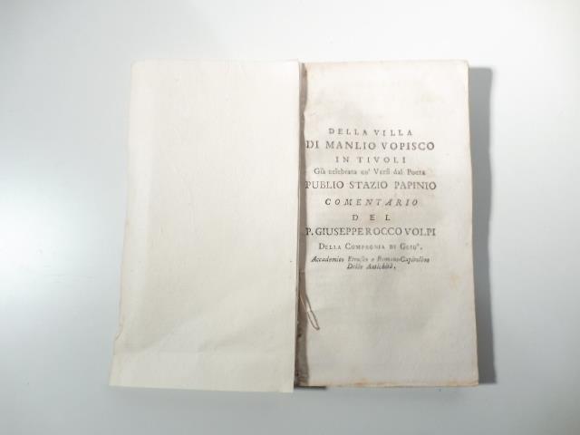 Della villa di Manlio Vopisco in Tivoli gia' celebrata co' versi del poeta Publio Stazio Papinio. Comentario del P. Giuseppe Rocco Volpi della Compagnia di Gesu' accademico etrusco..