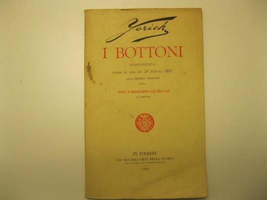 I bottoni. Conferenza tenuta la sera del 28 febbraio 1882, alla mostra solenne della Societa' di scoraggiamento alle Belle Arti. In Firenze - copertina