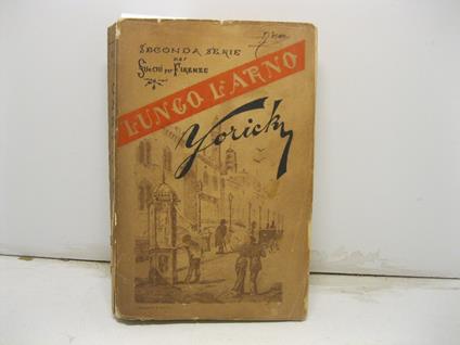 Lungo l'Arno. Seconda serie dei su e giu' per Firenze - copertina