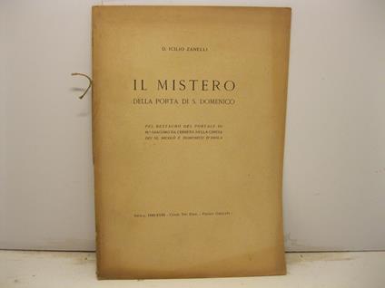 Il mistero della porta di S. Domenico pel restauro del portale di M.o Giacomo da Cerreto nella Chiesa dei SS. Nicolo' e Domenico d'Imola - copertina