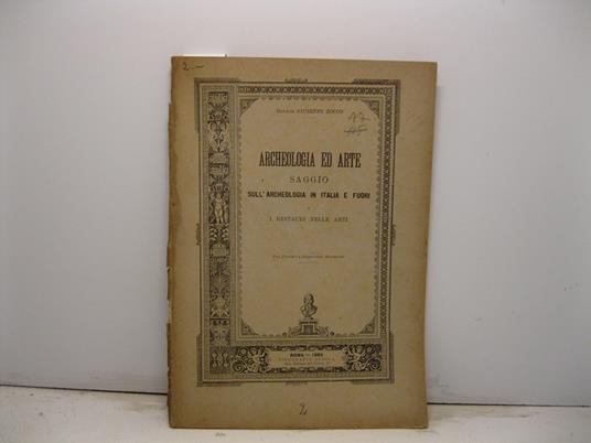 Archeologia ed arte. Saggio sull'archeologia in Italia e fuori e i restauri nelle arti. Con circolari e disposizioni ministeriali - copertina