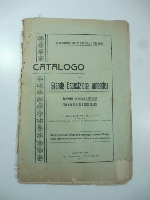 Catalogo della grande esposizione autentica della societa' internazionale di Berlino per rilevare ed ammonire la salute pubblica. originali del D. Prof. Neumann..