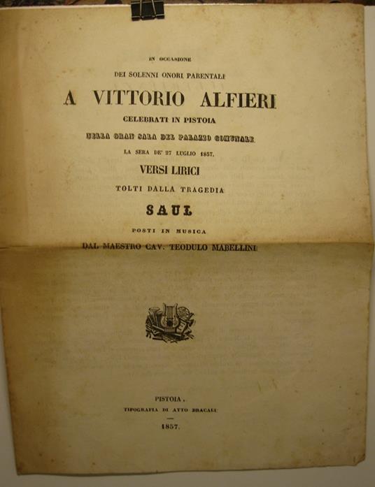 In occasione dei solenni onori parentali a Vittorio Alfieri celebrati in Pistoia nella Gran sala del Palazzo comunale la sera de' 27 luglio 1857. Versi lirici tolti dalla tragedia Saul posti in musica dal maestro Cav. Teodulo Mabellini - Alfieri Vittorio - copertina