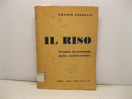 Il riso. Tecnica ed economia della coltivazione - Franco Angelini - copertina