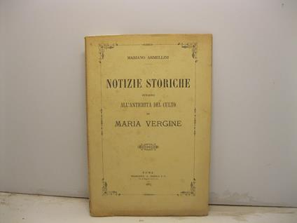 Notizie storiche intorno all'antichita' del culto di Maria Vergine - Mariano Armellini - copertina