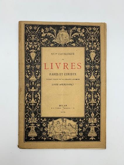 XV catalogue de livres rares et curieux faisant partie de la librairie ancienne Louis Arrigoni. Milan, Corso Venezia 6 - Luigi Arrigoni - copertina