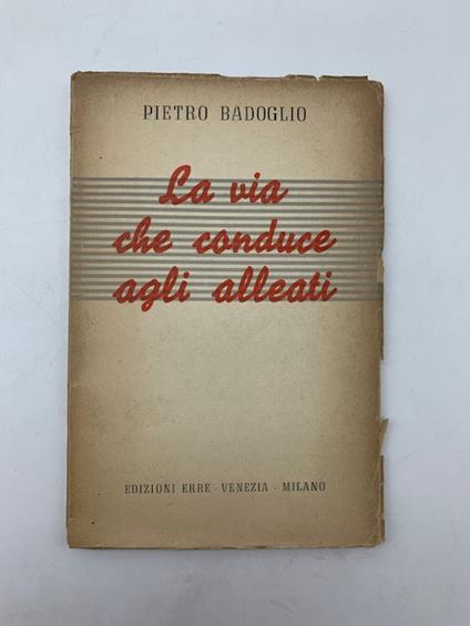La via che conduce agli alleati - Pietro Badoglio - copertina