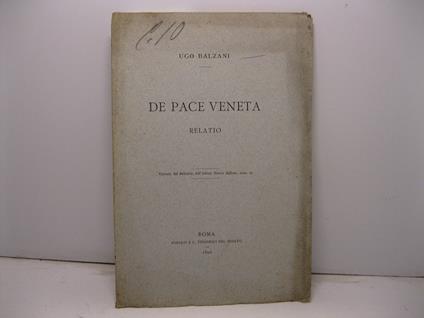 De pace veneta. Relatio Estratto dal Bullettino dell'Istituto Storico Italiano, n. 10 - Ugo Balzani - copertina