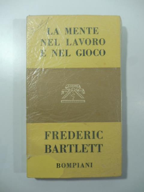 La mente nel lavoro e nel gioco - Frederic Bartlett - copertina