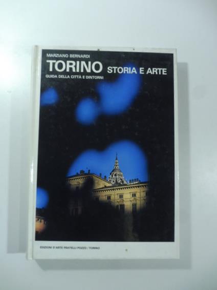 Torino storia e arte. Guida della citta' e dintorni - Marziano Bernardi - copertina