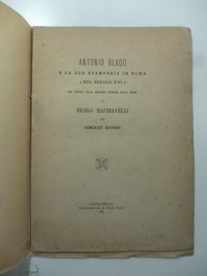 Antonio Blado e la sua stamperia in Roma (nel secolo XVI) con notizie sulla edizione principe delle opere di Nicolo' Machiavelli - Domenico Bernoni - copertina