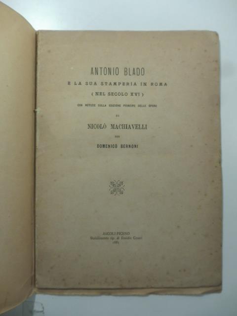 Antonio Blado e la sua stamperia in Roma (nel secolo XVI) con notizie sulla edizione principe delle opere di Nicolo' Machiavelli - Domenico Bernoni - copertina