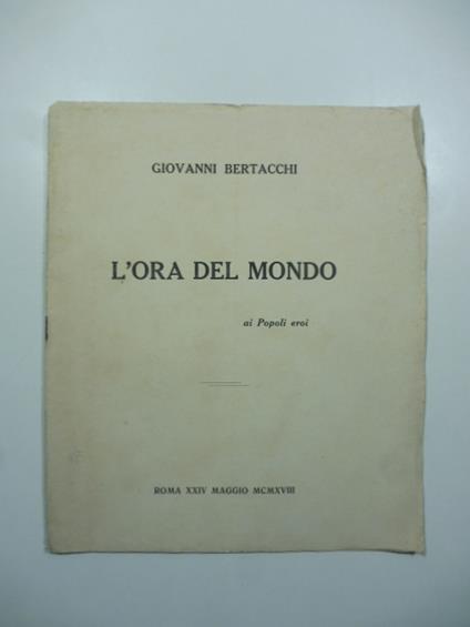L' ora del mondo. Ai popoli eroi - Giovanni Bertacchi - copertina