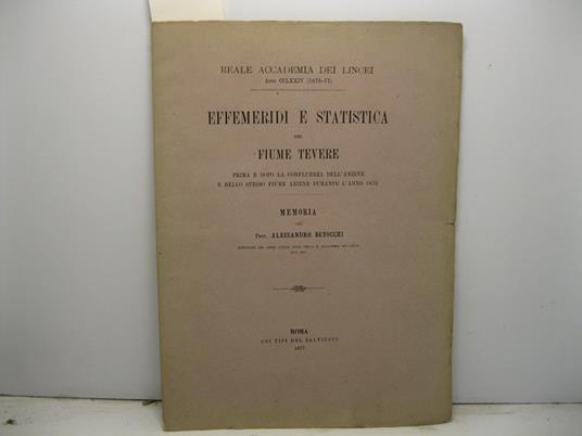 Effemeridi e statistica del Fiume Tevere prima e dopo la confluenza dell'Aniene e dello stesso fiume Aniene durante l'anno 1876 - Alessandro Betocchi - copertina