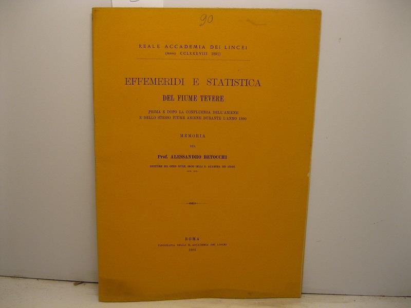 Effemeridi e statistica del Fiume Tevere prima e dopo la confluenza dell'Aniene e dello stesso fiume Aniene durante l'anno 1890