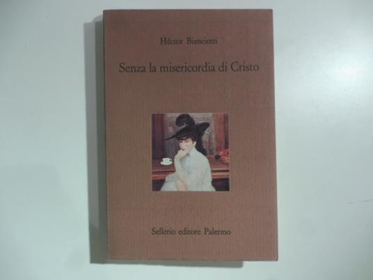 Senza la misericordia di Cristo - Hector Bianciotti - copertina