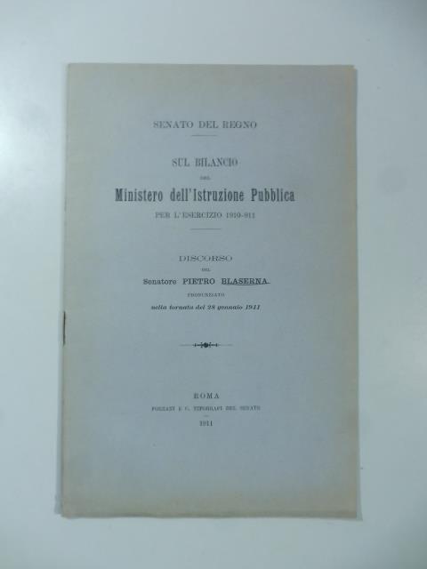 Sul bilancio dell'Istruzione Pubblica per l'esercizio 1910-911 discorso del Senatore Pietro Blaserna - Pietro Blaserna - copertina