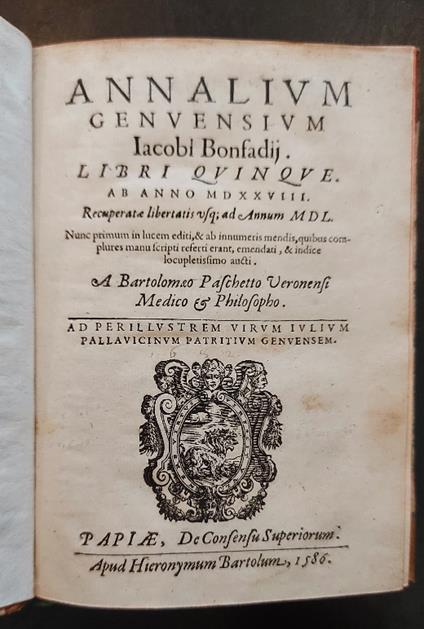 Annalium genuensium Iacobi Bonfadij libri quinque ab anno MDXXVIII recuperatae libertatis usque ad annum MDL nunc primum in lucem editi & ab innumeris mendis, quibus complures manu scripti.. - Jacopo Bonfadio - copertina