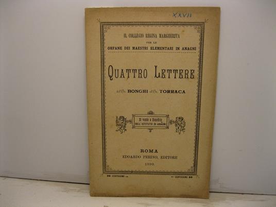 Il Collegio Regina Margherita per le orfane dei maestri elementari in Anagni. Quattro lettere dell'On. Bonghi all'On. Torraca - Ruggiero Bonghi - copertina
