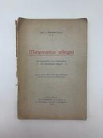 Matematica allegra, con appendice, non matematica, ma abbastanza allegra