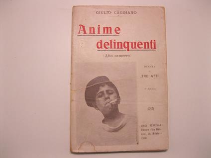 Anime delinquenti (alta camorra). Dramma in tre atti. Terza edizione - Giulio Caggiano - copertina