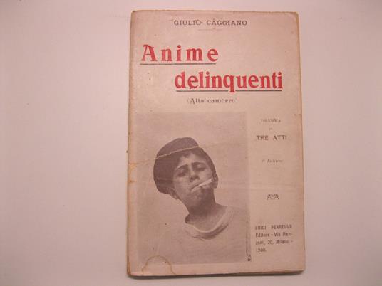 Anime delinquenti (alta camorra). Dramma in tre atti. Terza edizione - Giulio Caggiano - copertina