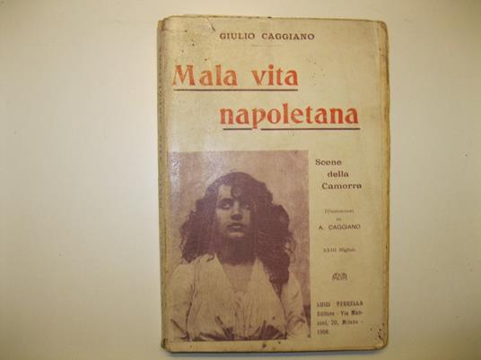 Mala vita napoletana. Come si diventa delinquenti. Da guaglione a giovinotto onorato - Un camorrista - Mala vita - Soldato ribelle - Ragazzi poveri - La tirata - Coscienze nuove. Illustrazioni di Aurelio Caggiano. Quarta edizione - Giulio Caggiano - copertina