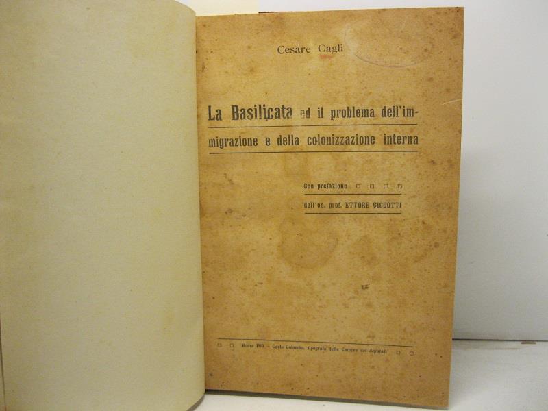 La Basilicata ed il problema dell'immigrazione e della colonizzazione interna. Con prefazione dell'On. Prof. Ettore Ciccotti