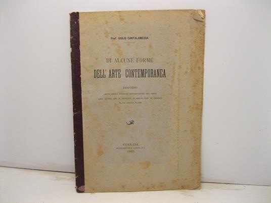 Di alcune forme dell'arte contemporanea. Discorso letto nella solenne distribuzione dei premi agli alunni del R. Istituto di Belle Arti in Venezia il XII luglio MCMIII - Giulio Cantalamessa - copertina