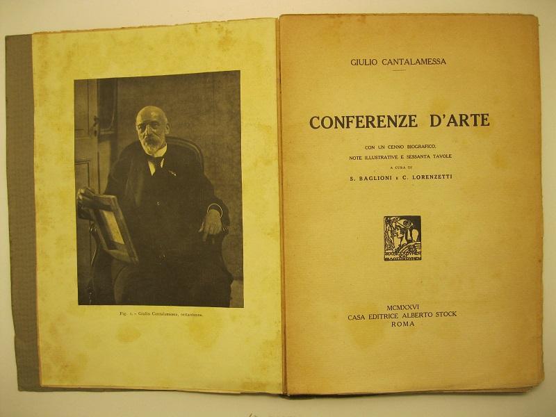Conferenze d'arte. Con un cenno biografico, note illustrative e sessanta tavole. A cura di S. Baglioni e C. Lorenzetti