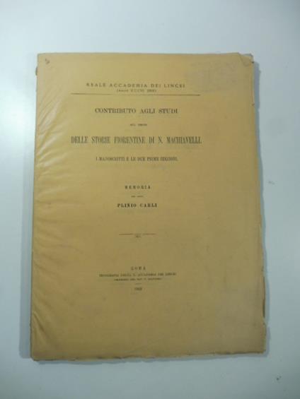 Contributo agli studi sul testo delle Storie fiorentine di N. Machiavelli. I manoscritti e le prime due edizioni - Plinio Carli - copertina