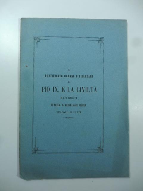 Il Pontificato romano e i Barbari e Pio IX e la civilta'. Raffronti - Michelangelo Celesia - copertina
