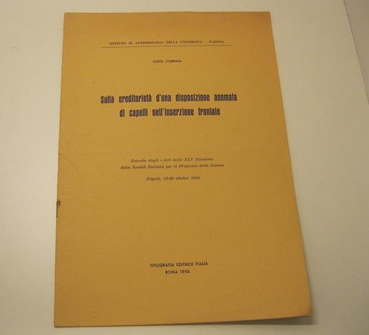Sulla ereditarieta' d'una disposizione anomala di capelli nell'inserzione frontale. Estratto dagli 'Atti della XLV Riunione della Societa' Italiana per il Progresso delle Scienze. Napoli, 16-20 ottobre 1954 Istituto di Antropologia della Universita' - Cleto Corrain - copertina