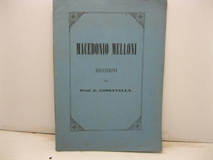 Macedonio Melloni. Discorso del Prof. G. Cossavella - G. Cossavella - copertina