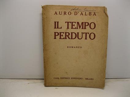 Il tempo perduto. Romanzo - Auro D'Alba - copertina