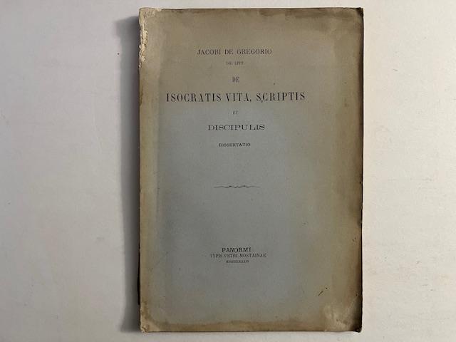 Jacobi De Gregorio dr. litt. de Isocratis vita, scriptis et discipulis dissertatio