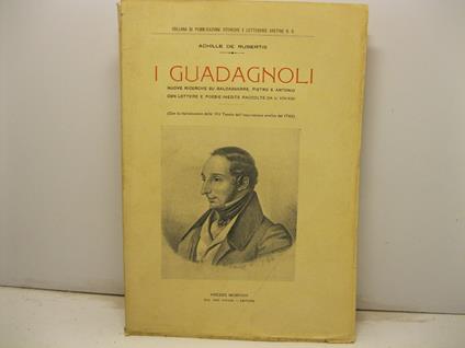 I Guadagnoli. Nuove ricerche sui poeti aretini Baldasarre, Pietro e Antonio Guadagnolicon l'aggiunta di lettere e poesie inedite di A. Guadagnoli - Achille De Rubertis - copertina