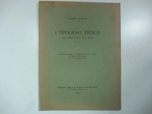 I tipografi trinesi nei secoli XV, XVI,XVII. Inaugurandosi il ricordo in loro onore a Trino Vercellese il 12 ottobre 1913 - Giuseppe Deabate - copertina