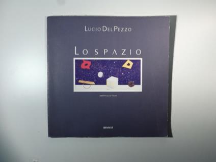 Lo spazio. Quarantacinque opere e un'automobile sul tema dello spazio - Lucio Del Pezzo - copertina