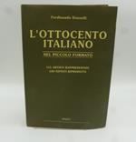L' Ottocento italiano nel piccolo formato 115 artisti rappresentati, 400 dipinti riprodotti