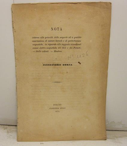 Nota intorno alla priorita' delle scoperte ed a qualche osservazione di aurore boreali e di perturbazioni magnetiche, in riguardo alla supposte vicendevoli azioni elettro-magnetiche del Sole e dei Pianeti. Stelle cadenti. Rondoni - Alessandro Dorna - copertina