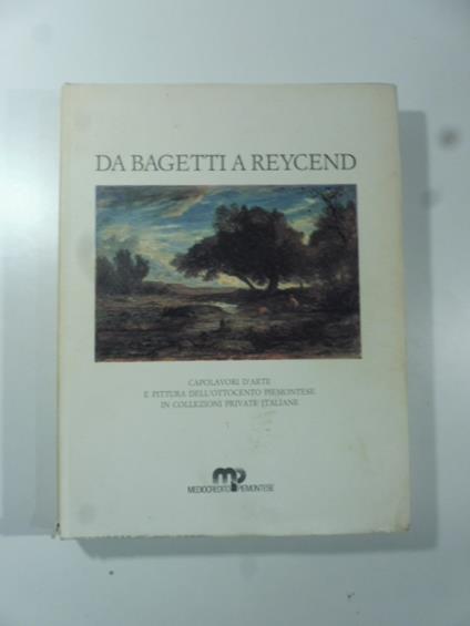 Da Bagetti a Reycend. Capolavori d'arte e pittura dell'ottocento in collezioni private italiante - Angelo Dragone - copertina
