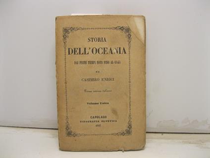 Storia dell'Oceania dai primi tempi noti fino al 1845. Prima versione italiana. Volume unico - Casimiro Enrici - copertina