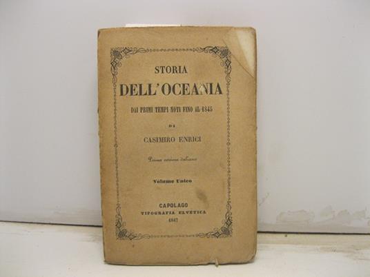 Storia dell'Oceania dai primi tempi noti fino al 1845. Prima versione italiana. Volume unico - Casimiro Enrici - copertina