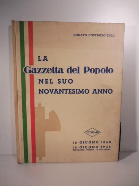 La Gazzetta del popolo nel suo novantesimo anno. 16 giugno 1848 - 16 giugno 1938 - Donato Costanzo Eula - copertina