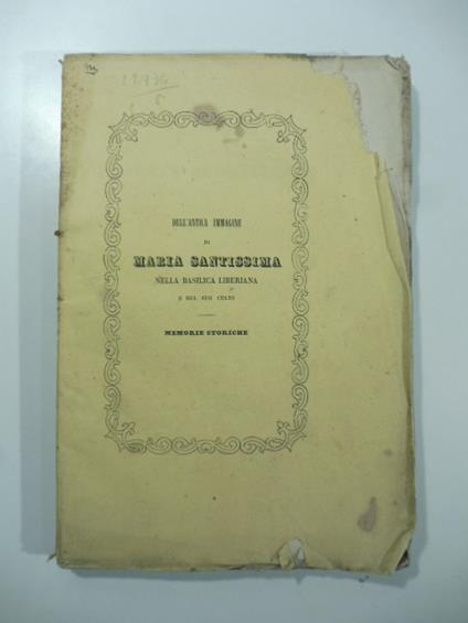 Dell'antica immagine di Maria Santissima nella Basilica Liberiana e del suo culto. Memorie storiche Seconda edizione - Francesco Fabi Montani - copertina