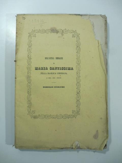 Dell'antica immagine di Maria Santissima nella Basilica Liberiana e del suo culto. Memorie storiche Seconda edizione - Francesco Fabi Montani - copertina